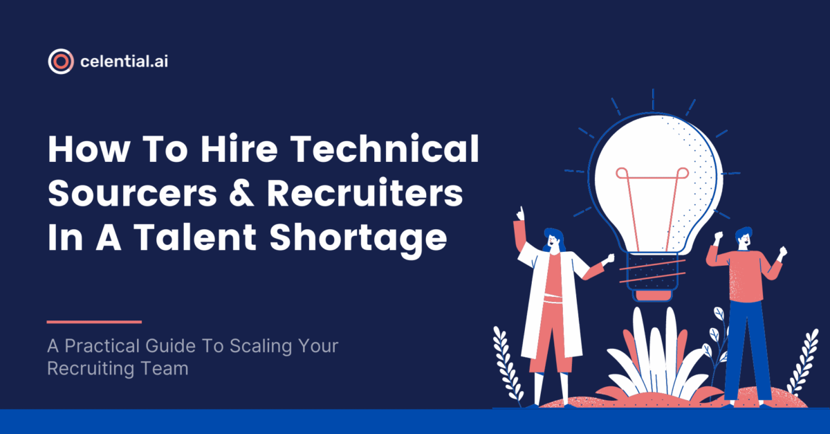 How To Hire Technical Sourcers & Recruiters In A Talent Shortage